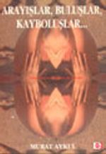 Arayışlar, Buluşlar, Kayboluşlar