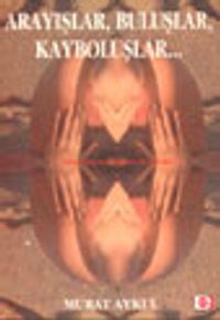 Arayışlar, Buluşlar, Kayboluşlar