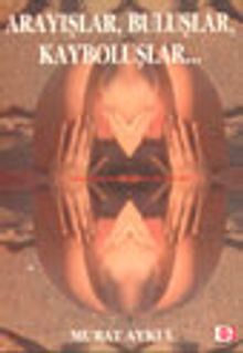 Arayışlar, Buluşlar, Kayboluşlar