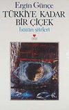 T&uuml;rkiye Kadar Bir &Ccedil;i&ccedil;ek / B&uuml;t&uuml;n Şiirleri