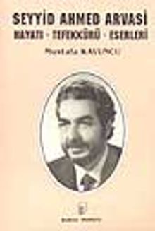 Seyyid Ahmed Arvasi (Hayatı, Tefekkürü)