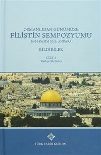 Osmanlıdan Günümüze Filistin Sempozyumu 28 -29 Kasım 2013, Ankara Bildiriler  (3 Cilt Takım)
