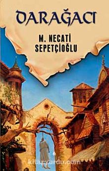 Darağacı / Dünki Türkiye Dizisi 9. Kitap - Mustafa Necati Sepetçioğlu