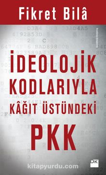 İdeolojik Kodlarıyla Kağıt Üstündeki Pkk - Fikret Bila
