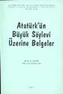 Atatürk'ün Büyük Söylevi Üzerine Belgeler