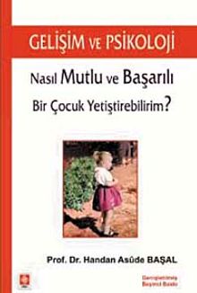 Gelişim ve Psikoloji & Nasıl Mutlu ve Başarılı Bir Çocuk Yetiştirebilirim?