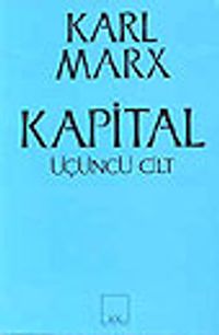 Kapital [Üçüncü cilt] & Ekonomi Politiğin Eleştirisi&ampBir Bütün Olarak Kapitalist Üretim Süreci