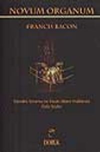Novum Organum Tabiatın Yorumu ve İnsan Hakkında Özlü Sözler