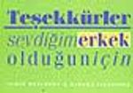 Teşekkürler Sevdiğim Erkek Olduğun İçin