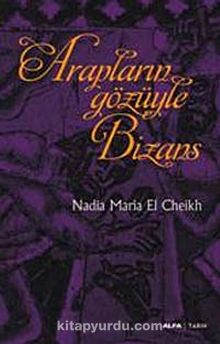 Arapların Gözüyle Bizans - Nadia Maria El Cheikh