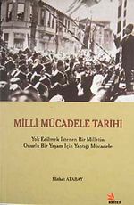 Milli Mücadele Tarihi & Yok Edilmek İstenen Bir Milletin Onurlu Bir Yaşam İçin Yaptığı Mücadele