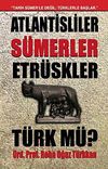 Atlantisliler S&uuml;merler Etr&uuml;skler T&uuml;rk m&uuml;?