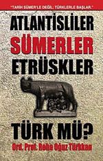 Atlantisliler Sümerler Etrüskler Türk mü?