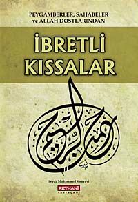 Peygamberler, Sahabeler ve Allah Dostlarından İbretli Kıssalar