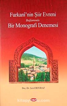 Furkani''nin Şiir Evreni Bağlamında Bir Monografi Denemesi - Şeref Boyraz