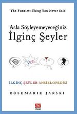 Asla Söyleyemeyeceğiniz İlginç Şeyler