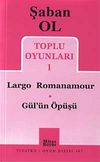 Toplu Oyunları 1 / Largo Romanamour-G&uuml;l'&uuml;n &Ouml;p&uuml;ş&uuml;