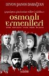 Ge&ccedil;mişten G&uuml;n&uuml;m&uuml;ze Millet-i Sadıka Osmanlı Ermenileri & Amiralar, Devlet Adamları, Mimarlar, Hekimler, İlim Adamları