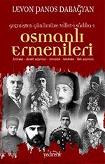 Geçmişten Günümüze Millet-i Sadıka Osmanlı Ermenileri & Amiralar, Devlet Adamları, Mimarlar, Hekimler, İlim Adamları