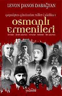 Geçmişten Günümüze Millet-i Sadıka Osmanlı Ermenileri & Amiralar, Devlet Adamları, Mimarlar, Hekimler, İlim Adamları