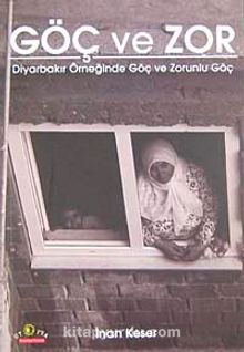 Göç ve Zor & Diyarbakır Örneğinde Göç ve Zorunlu Göç - İnan Keser
