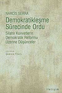 Demokratikleşme Sürecinde Ordu & Silahlı Kuvvetlerin Demokratik Reformu Üzerine Düşünceler