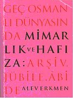 Geç Osmanlı Dünyasında Mimarlık ve Hafıza & 	Arşiv, Jübile, Abide
