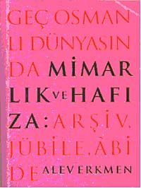 Geç Osmanlı Dünyasında Mimarlık ve Hafıza & 	Arşiv, Jübile, Abide