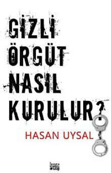 Gizli Örgüt Nasıl Kurulur? - Hasan Uysal