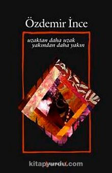 Uzaktan Daha Uzak Yakından Daha Yakın - Özdemir İnce