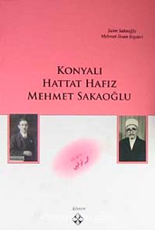 Konyalı Hattat Hafız Mehmet Sakaoğlu - Prof. Dr. Saim Sakaoğlu