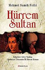 Hürrem Sultan & Belgelere Göre Yazılmış Cumhuriyet Döneminin İlk Hürrem Romanı