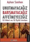 Unutmayacağız Barışmayacağız Affetmeyeceğiz & 12 Mart ve 12 Eyl&uuml;l Anıları