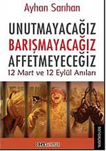 Unutmayacağız Barışmayacağız Affetmeyeceğiz & 12 Mart ve 12 Eylül Anıları