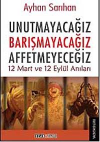 Unutmayacağız Barışmayacağız Affetmeyeceğiz & 12 Mart ve 12 Eylül Anıları