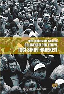 Tekel Direnişinin Işığında Gelenekselden Yeniye İşçi Sınıfı Hareketi - Kolektif