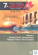 7.Uluslararası Türk Kültürü Kongresi Bildirileri-I & İstanbul Tarihi: Medeniyetlerin Buluşma Noktası Olarak İstanbul