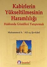 Kabirlerin Yükseltilmesinin Haramlılığı  Hakkında Gönülleri Yatıştırmak