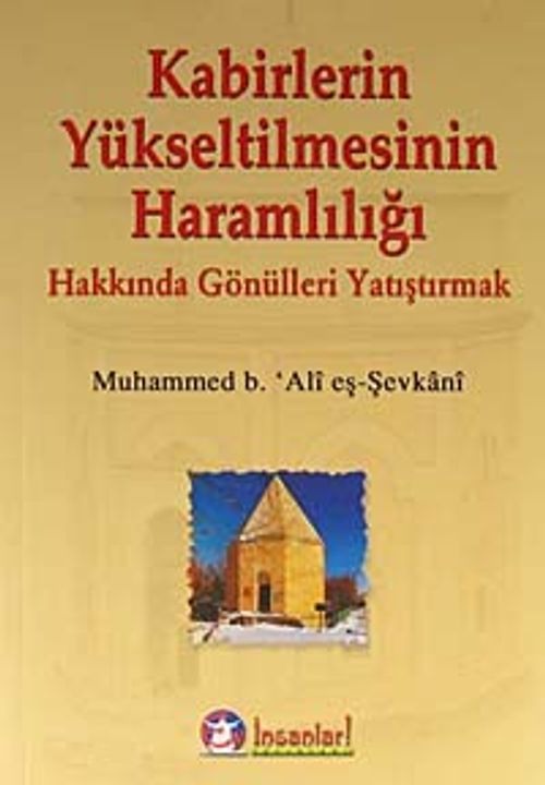 Kabirlerin Yükseltilmesinin Haramlılığı  Hakkında Gönülleri Yatıştırmak