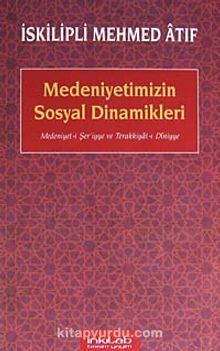 Medeniyetimizin Sosyal Dinamikleri & Medeniyet-i Şer'iyye ve Terakkiyat-ı Diniyye - İskilipli Atıf Efendi