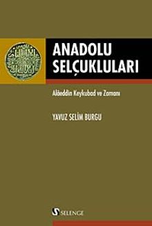 Anadolu Selçukluları & Alaeddin Keykubad ve Zamanı