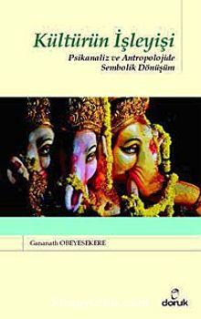Kültürün İşleyişi & Psikanaliz ve Antropolojide Sembolik Dönüşüm - Gananath Obeyesekere