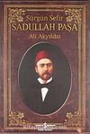 Sürgün Sefir Sadullah Paşa & Hayatı İntiharı Yazıları
