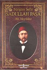 Sürgün Sefir Sadullah Paşa & Hayatı İntiharı Yazıları
