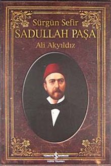 Sürgün Sefir Sadullah Paşa & Hayatı İntiharı Yazıları