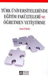 T&uuml;rk &Uuml;niversitelerinde Eğitim Fak&uuml;lteleri ve &Ouml;ğretmen Yetiştirme