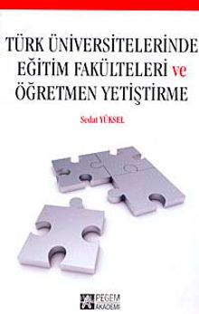 Türk Üniversitelerinde Eğitim Fakülteleri ve Öğretmen Yetiştirme - Sedat Yüksel