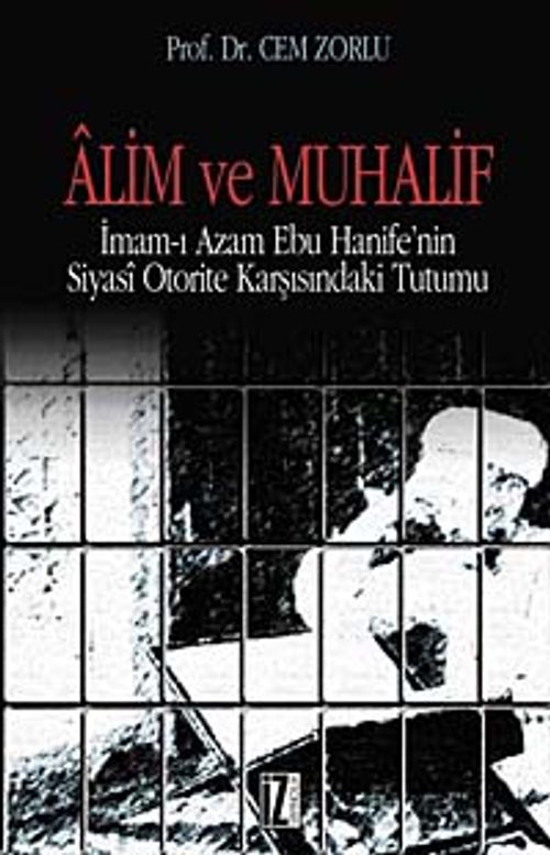 Alim ve Muhalif & İmam-ı Azam Ebu Hanife'nin Siyasi Otorite Karşısında Tutumu