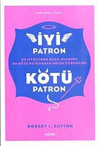 İyi Patron Kötü Patron & En İyi Patron Nasıl Olunur? En Kötü Patrondan Neler Öğrenilir?