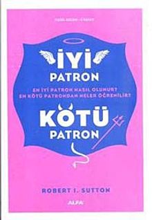 İyi Patron Kötü Patron & En İyi Patron Nasıl Olunur? En Kötü Patrondan Neler Öğrenilir?